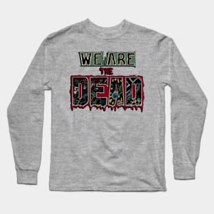 We are the Dead Long Sleeve T-Shirt